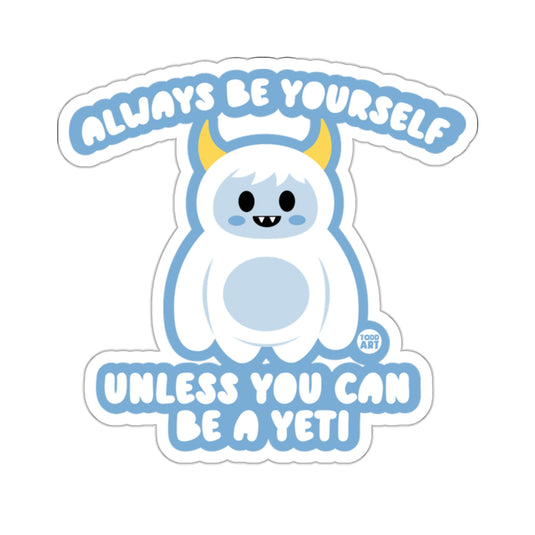 Always Be Yourself Unless You Can Be A Yeti Sticker