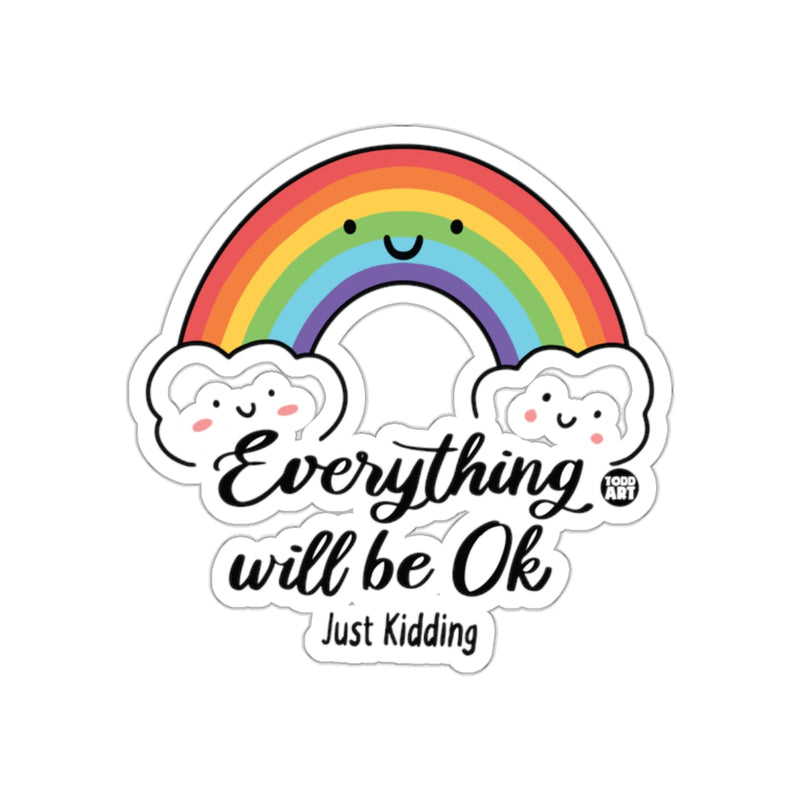 Load image into Gallery viewer, Everything Will Be Ok Just Kidding Rainbow Sticker
