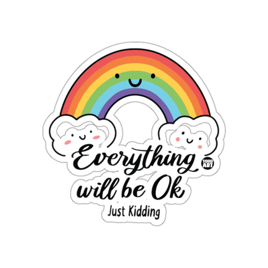 Everything Will Be Ok Just Kidding Rainbow Sticker