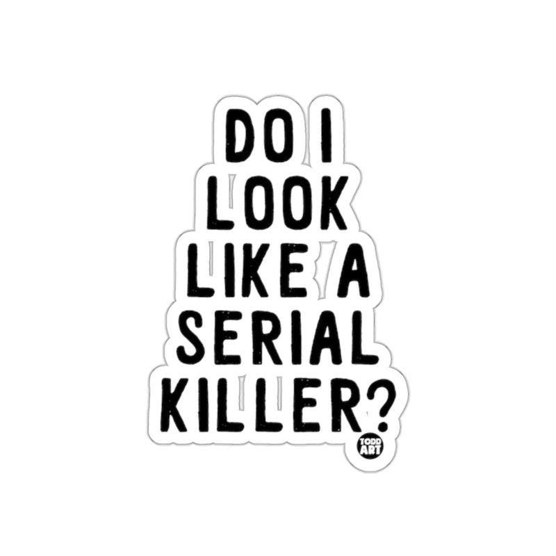 Load image into Gallery viewer, Do I Look Like A Serial Killer Sticker Product
