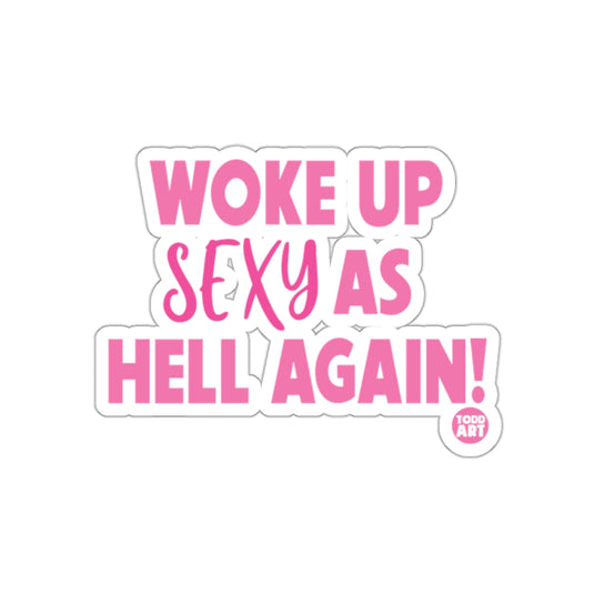 Woke Up Sexy as Hell Again Todd Art Sticker