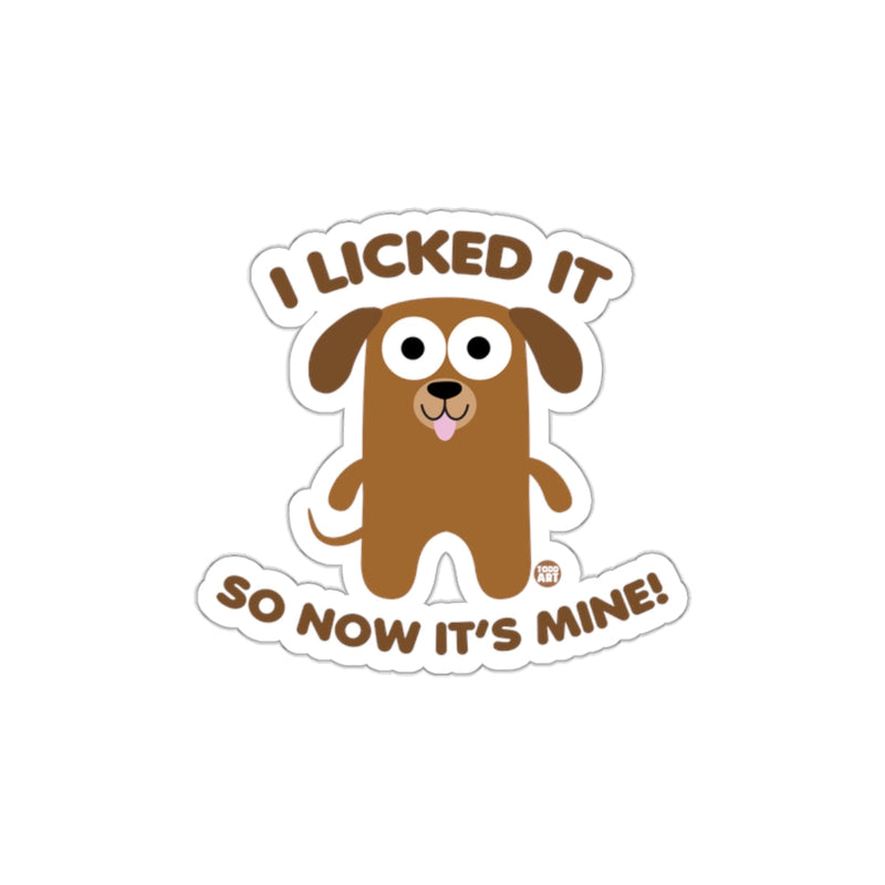 Load image into Gallery viewer, I Licked It So Now It's Mine Funny Dog Sticker
