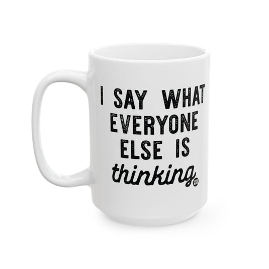 I Say What Everyone Else Is Thinking Mug product