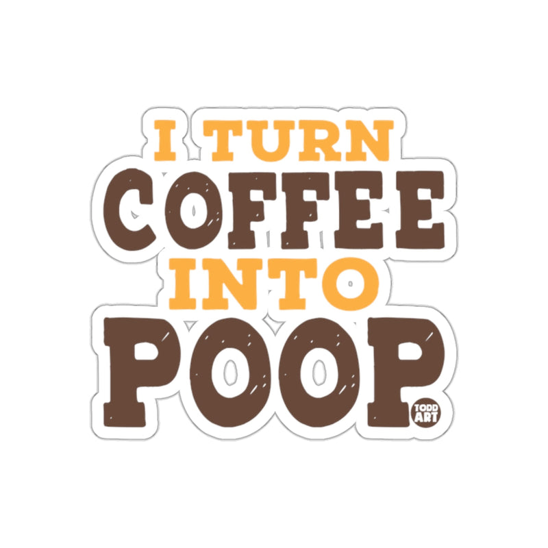 Load image into Gallery viewer, I Turn Coffee Into Poop Funny Statement sticker
