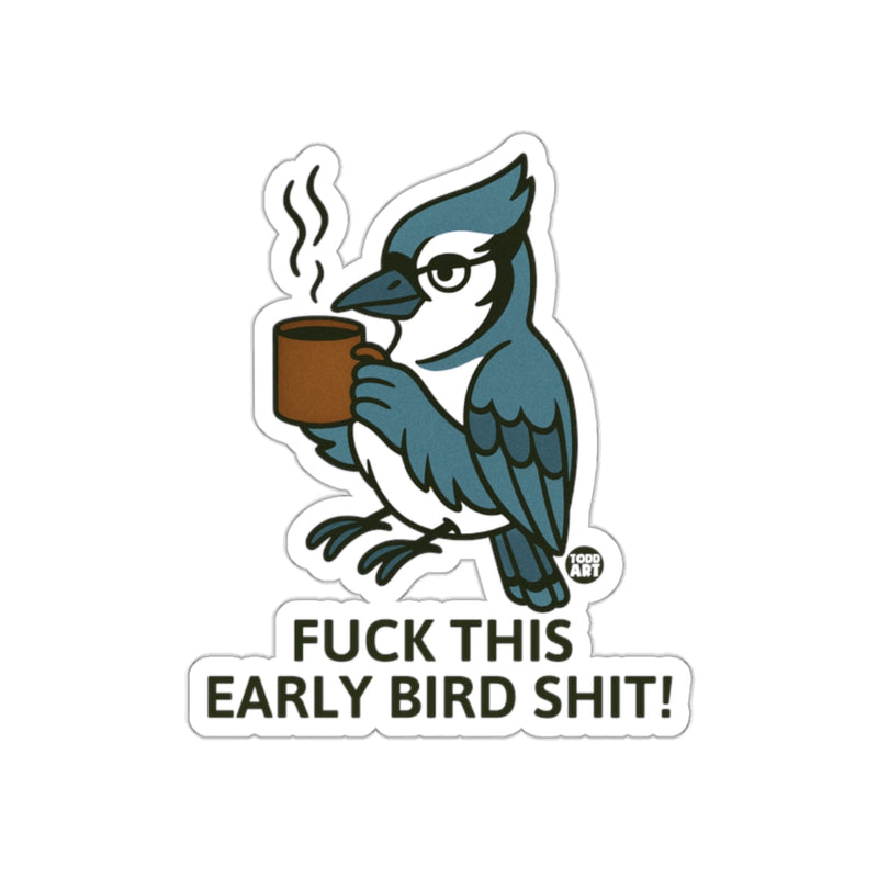 Load image into Gallery viewer, Fuck This Early Bird Shit Fun Bluejay Sticker
