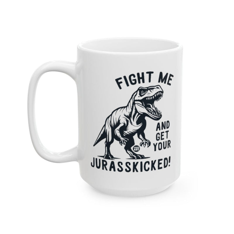 Load image into Gallery viewer, Fight Me And Get Your Jurasskicked Design Mug
