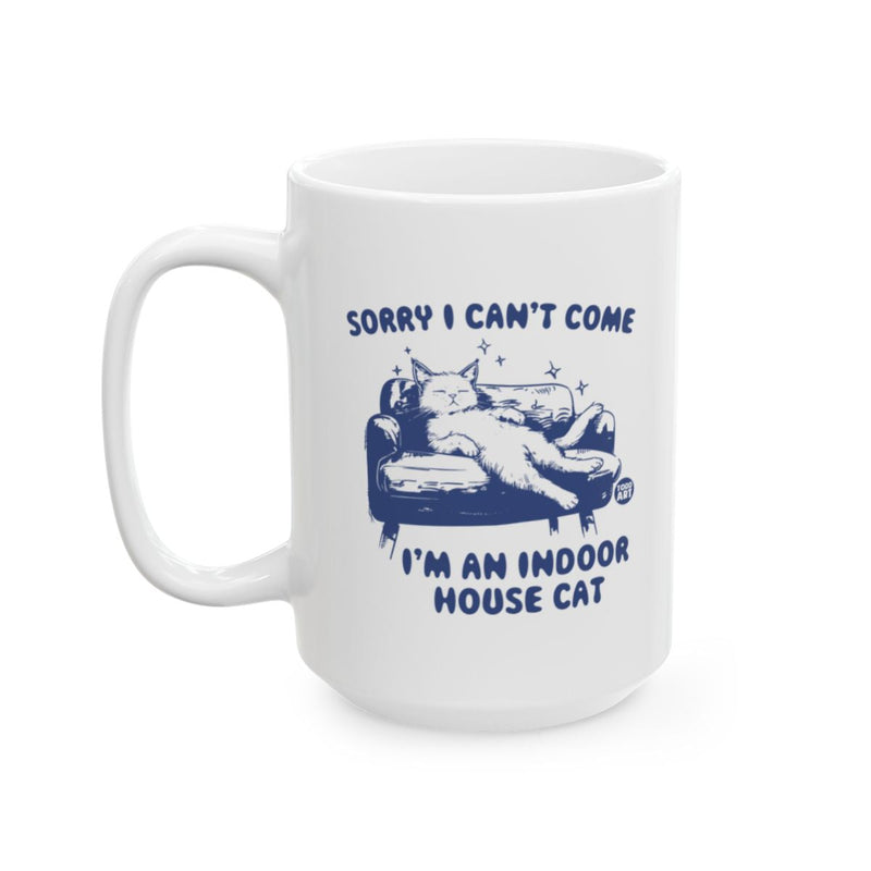 Load image into Gallery viewer, Sorry I Can't Come I'm An Indoor House Cat Mug
