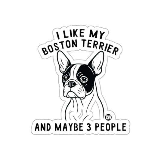 I Like My Boston Terrier And Maybe 3 People sticker