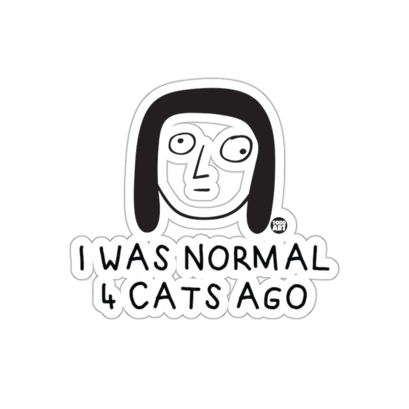 Load image into Gallery viewer, I Was Normal 4 Cats Ago Funny Quote sticker
