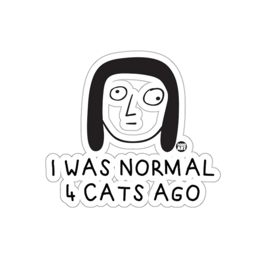 I Was Normal 4 Cats Ago Funny Quote sticker