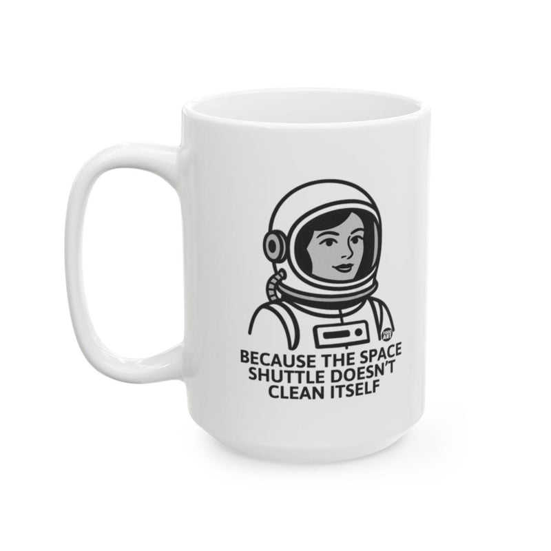 Load image into Gallery viewer, Because Space Shuttle Doesn't Clean Itself Mug

