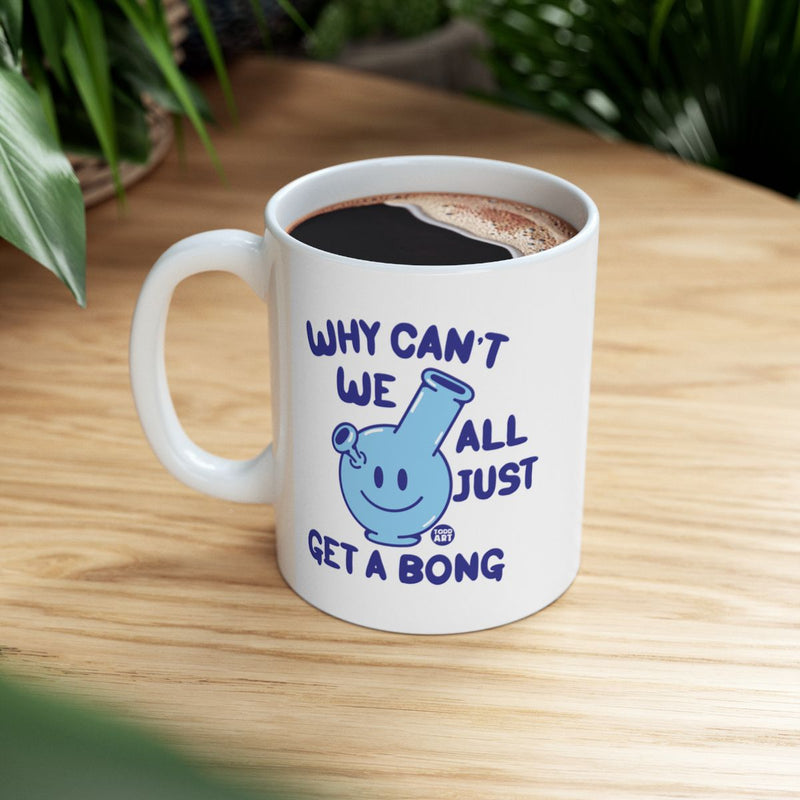 Load image into Gallery viewer, Why Can't We All Just Get a Bong Mug
