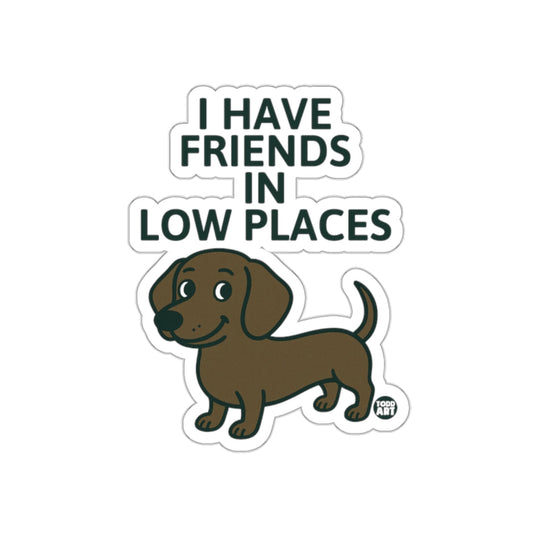 I Have Friends In Low Places Dachshund Sticker