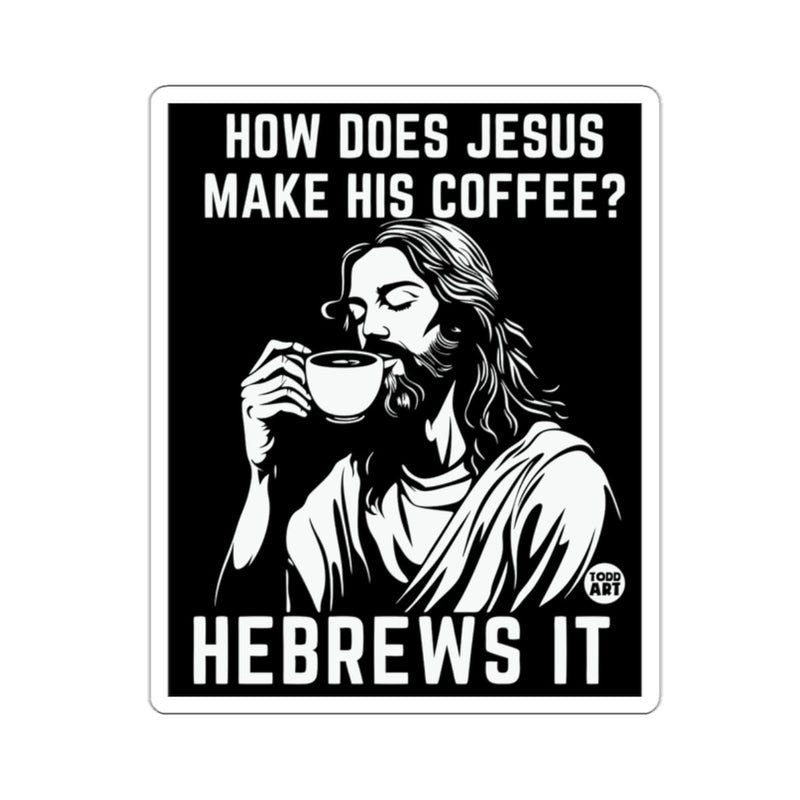 Load image into Gallery viewer, HOW DOES JESUS MAKE HIS COFFEE? HEBREWS IT 
