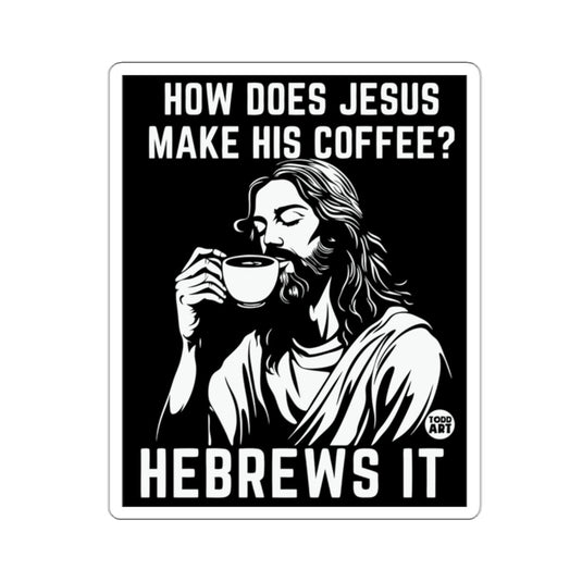 HOW DOES JESUS MAKE HIS COFFEE? HEBREWS IT 