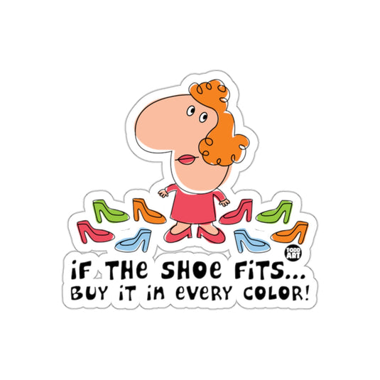 If The Shoe Fits Buy It In Every Color Sticker