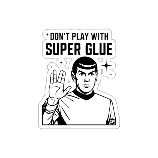 Don't Play With Super Glue Spock Art sticker
