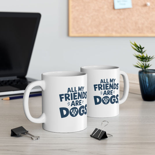 All My Friends Are Dogs Printed Coffee Mug Product
