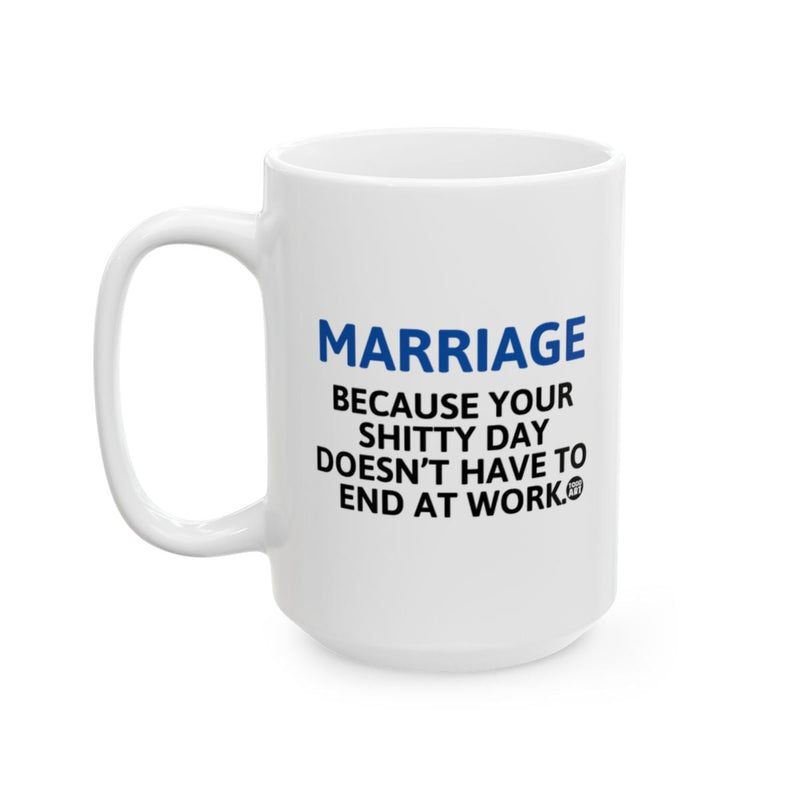 Load image into Gallery viewer, Marriage Because Your Shitty Day Doesn't End At Work mug
