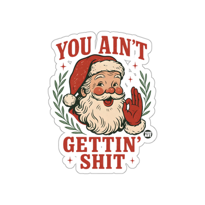 Load image into Gallery viewer, You Ain't Gettin' Shit Funny Santa Sticker
