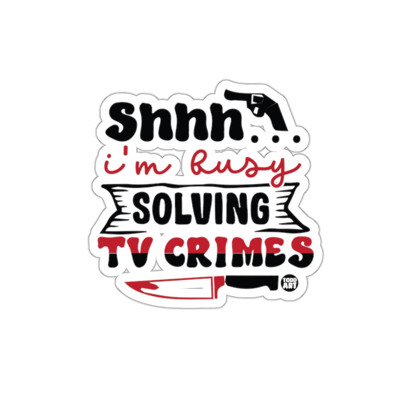 Load image into Gallery viewer, Shhhh I'm Busy Solving TV Crimes Funny Sticker
