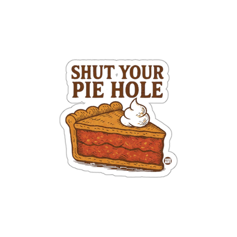 Load image into Gallery viewer, Shut Your Pie Hole Funny Sticker Graphics
