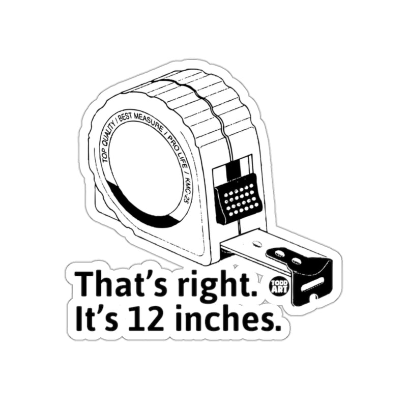 Load image into Gallery viewer, That's right It's 12 inches measuring tape sticker
