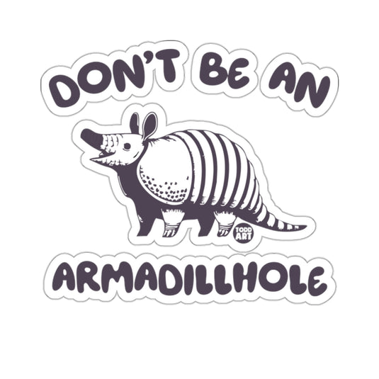 DON'T BE AN ARMADILLHOLE funny armadillo animal 