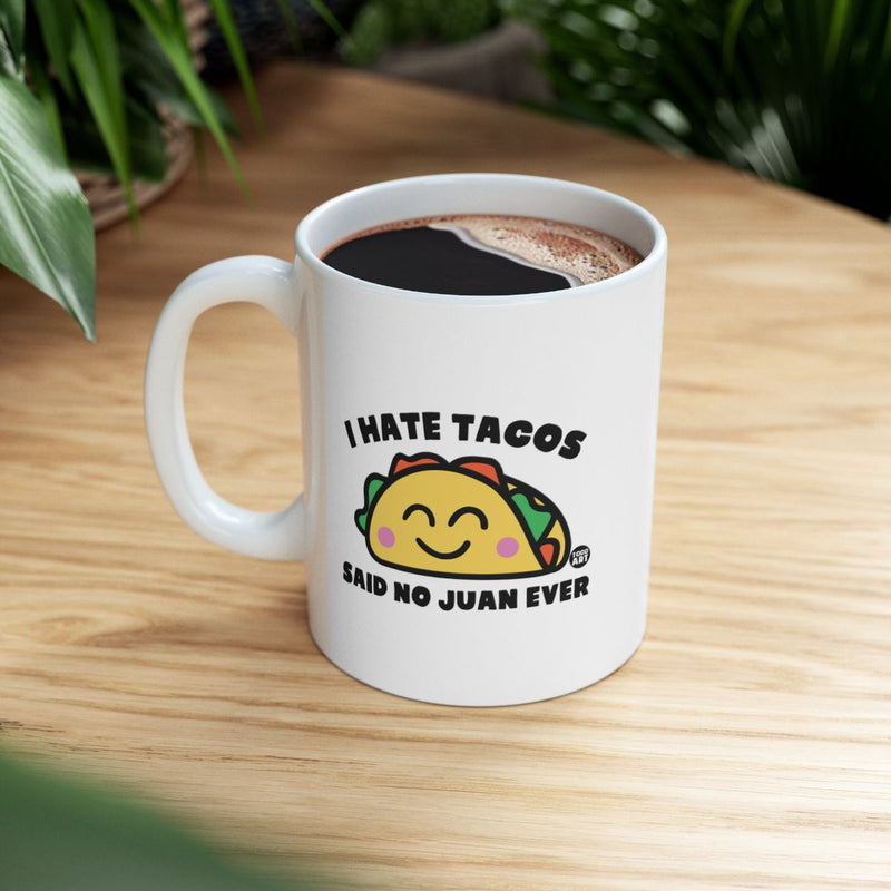 Load image into Gallery viewer, I Hate Tacos Said No Juan Ever Funny Mug Product

