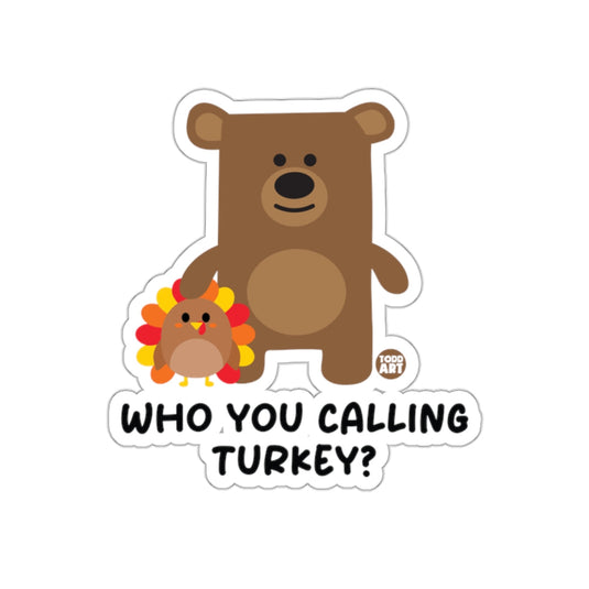 Who You Calling Turkey Bear and Turkey Sticker
