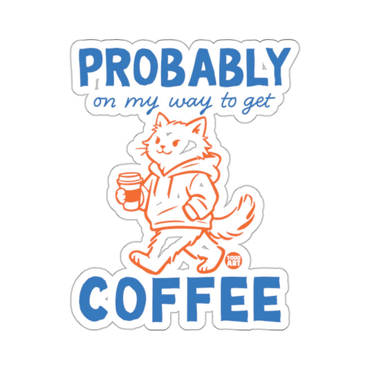 PROBABLY on my way to get COFFEE cat sticker 
