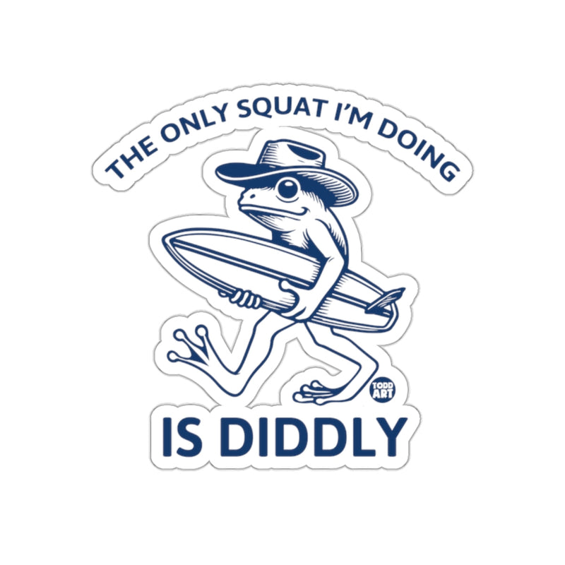 Load image into Gallery viewer, The Only Squat I'm Doing Is Diddly sticker
