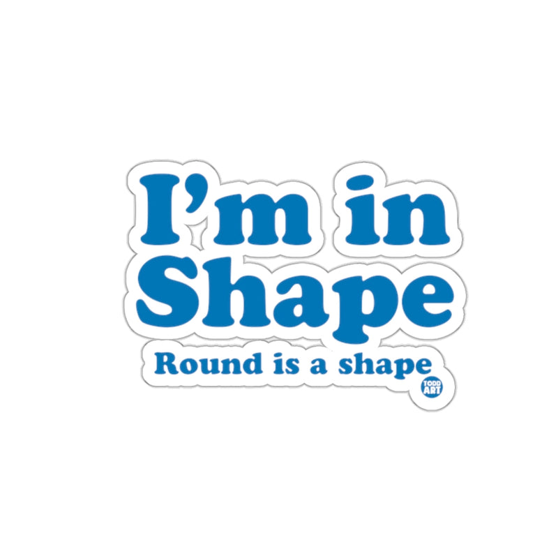 Load image into Gallery viewer, I'm in Shape Round is a shape sticker for humor
