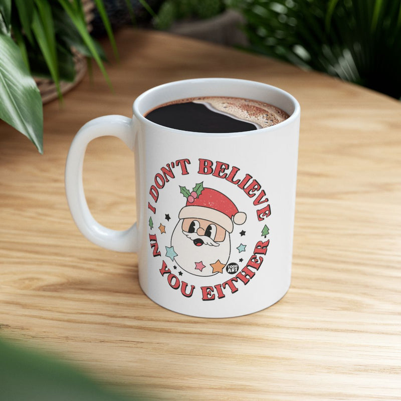 Load image into Gallery viewer, I Don't Believe in You Either Santa Claus Mug
