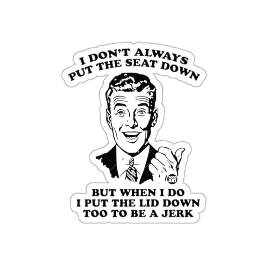 I Don't Always Put The Seat Down Toilet Humor sticker