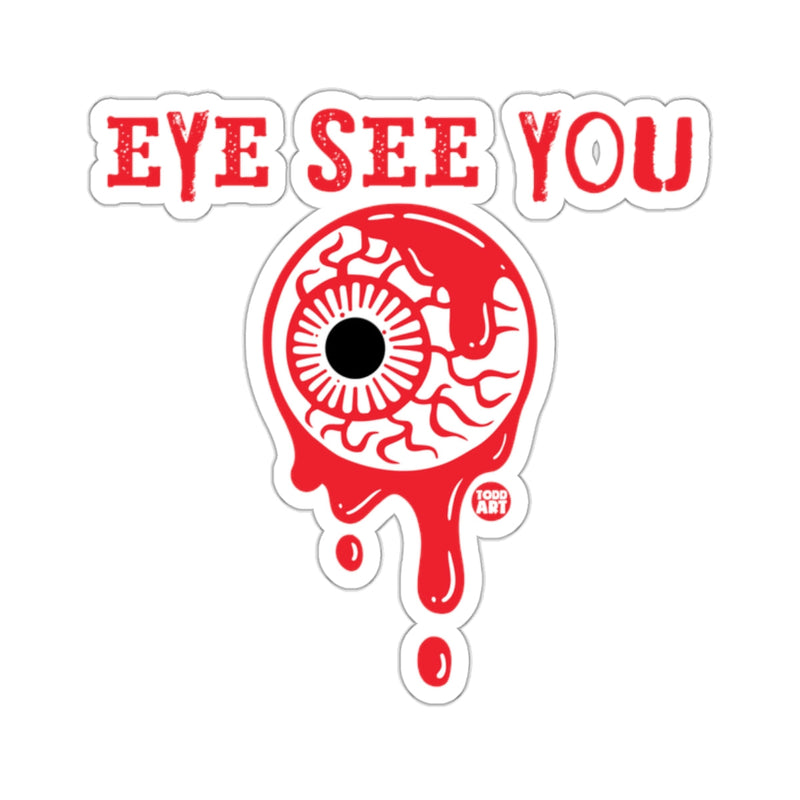 Load image into Gallery viewer, EYE SEE YOU Bloody Eyeball Spooky Horror Halloween 
