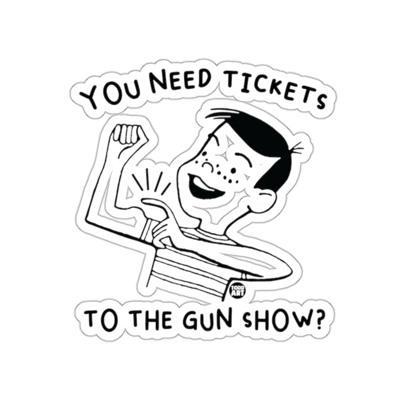 Load image into Gallery viewer, You Need Tickets to the Gun Show Humorous Sticker
