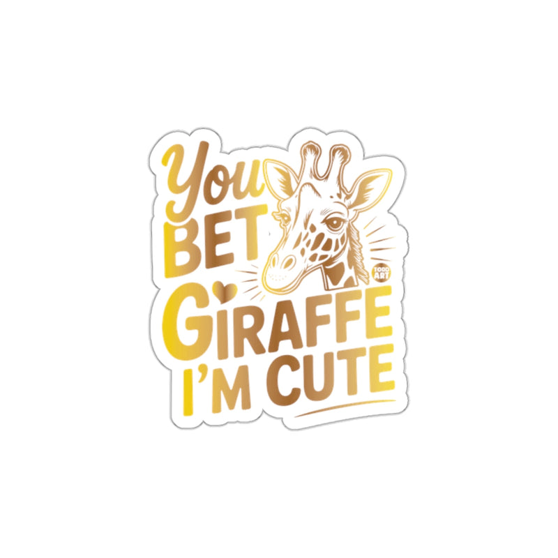 Load image into Gallery viewer, You Bet Giraffe I'm Cute Adorable Sticker
