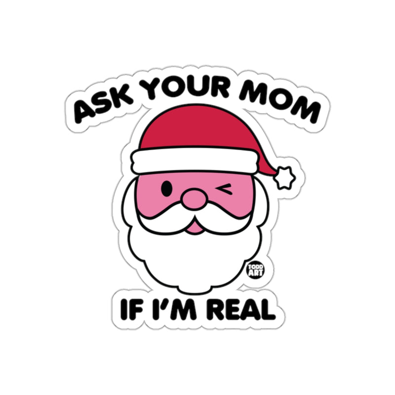 Load image into Gallery viewer, Ask Your Mom If I'm Real Sticker for Festive Fun
