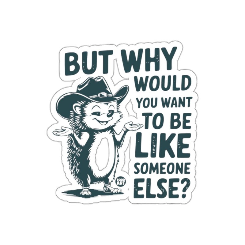 Load image into Gallery viewer, But Why Would You Want To Be Like Someone Else Sticker
