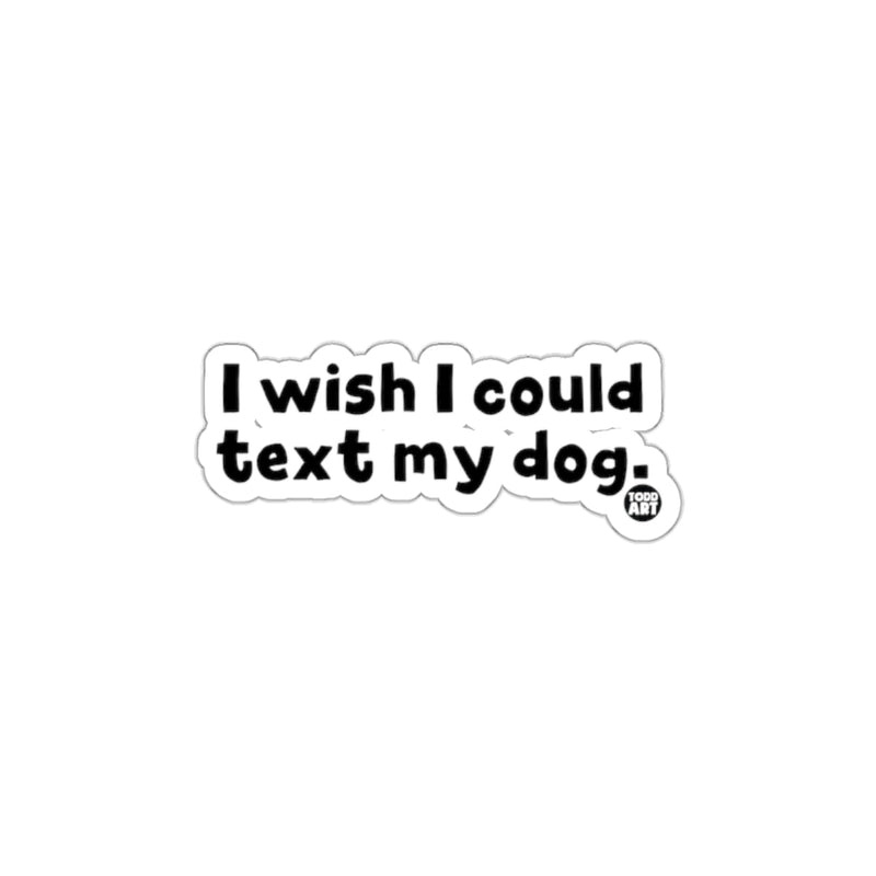 Load image into Gallery viewer, I Wish I Could Text My Dog Funny Sticker Product
