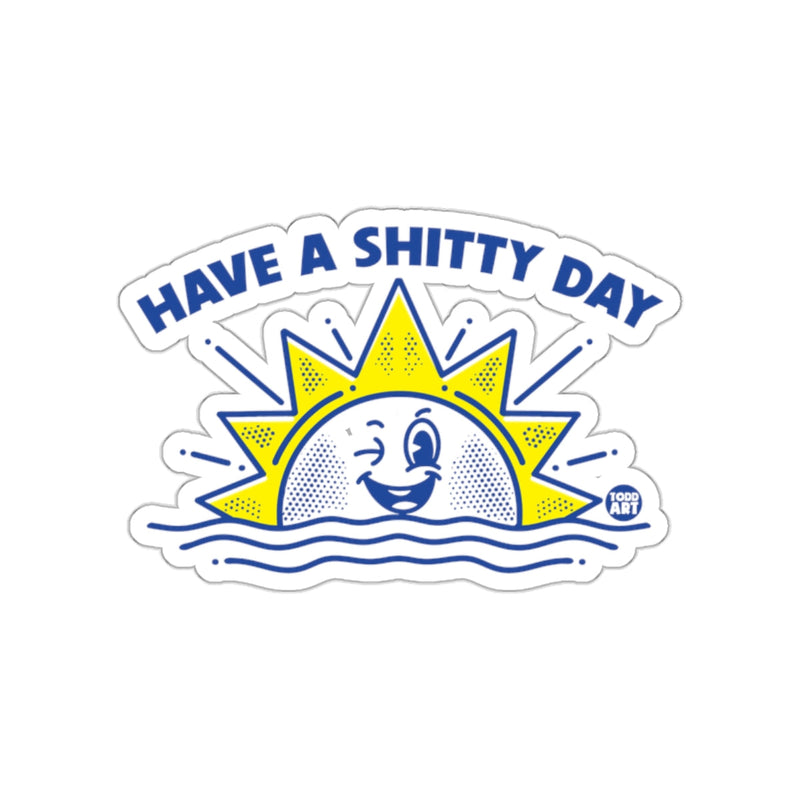 Load image into Gallery viewer, Have a Shitty Day Funny Decorative Sticker
