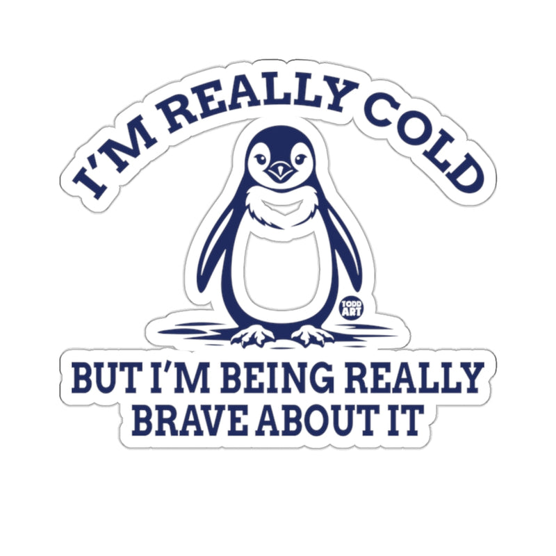 Load image into Gallery viewer, I'M REALLY COLD BUT I'M BEING REALLY BRAVE ABOUT IT 
