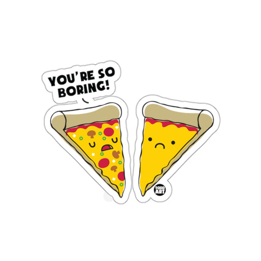 You're So Boring Pizza Slices Funny Art sticker