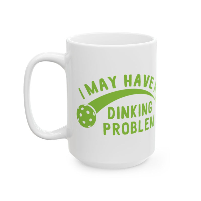 Load image into Gallery viewer, I May Have A Dinking Problem Mug for Pickleball Lovers
