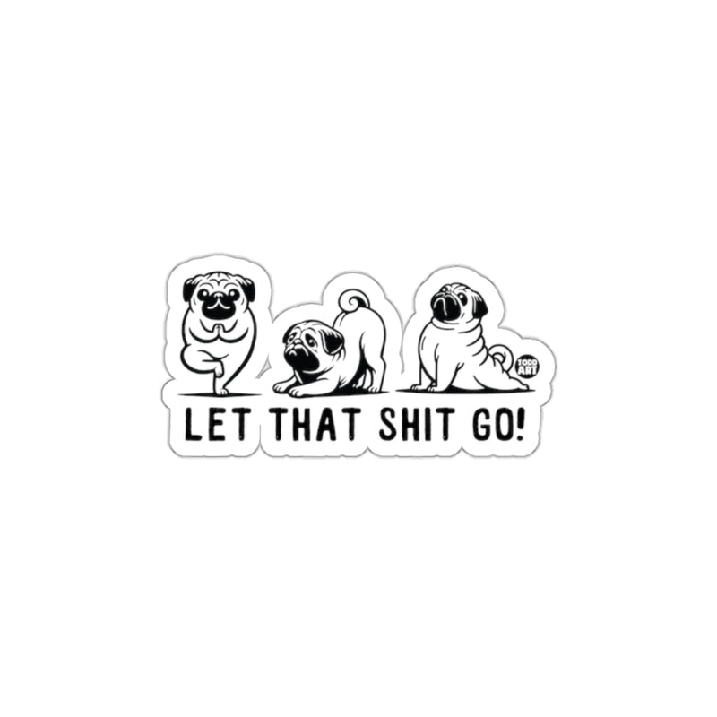 Load image into Gallery viewer, Let That Shit Go Pug Design Sticker Decal Fun Art
