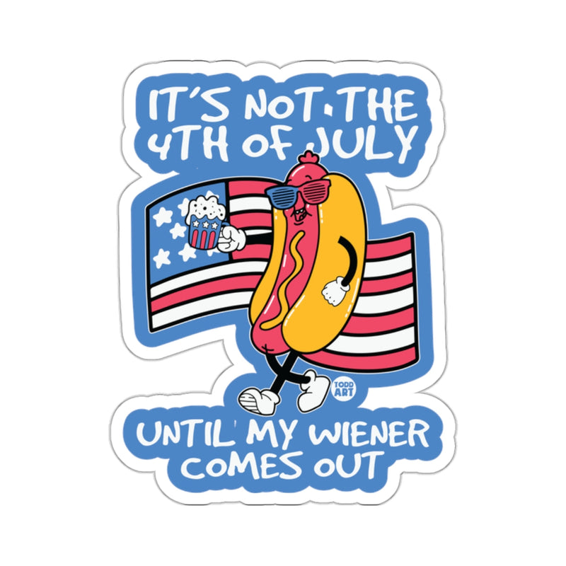 Load image into Gallery viewer, It's Not The 4th Of July Until My Wiener Comes Out Sticker
