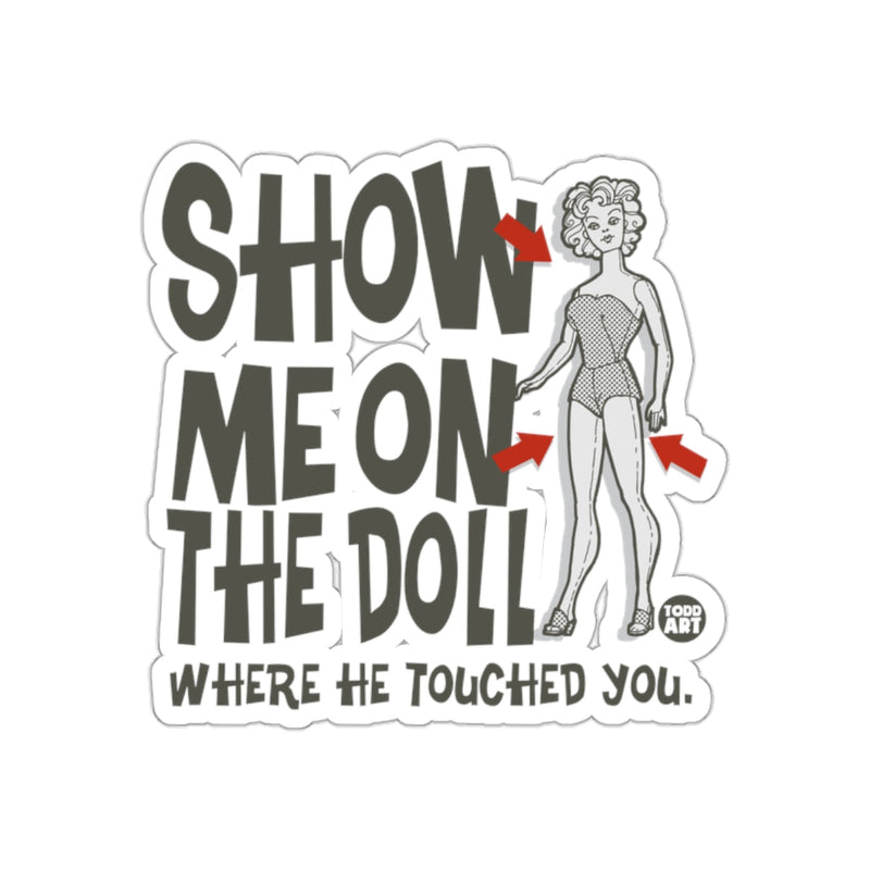Load image into Gallery viewer, Show Me On The Doll Where He Touched You sticker
