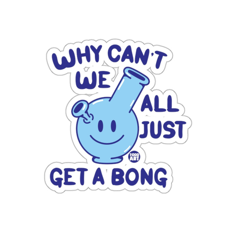 Load image into Gallery viewer, Why Can't We All Just Get A Bong Funny Sticker
