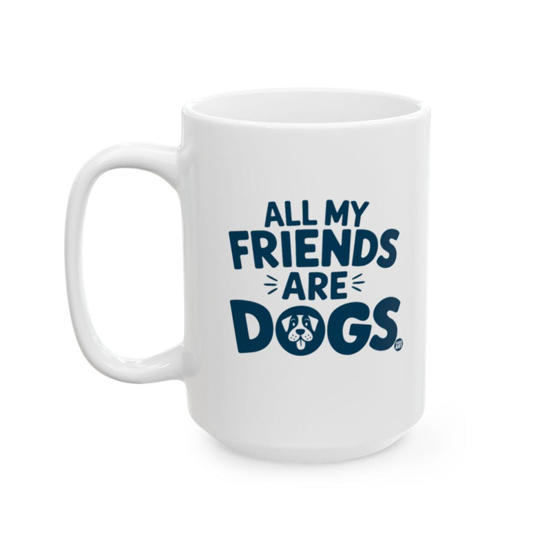 Load image into Gallery viewer, All My Friends Are Dogs Cute Dog Lover Mug
